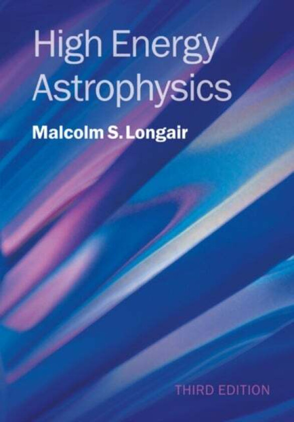 High Energy Astrophysics av Malcolm S. (University of Cambridge) Longair