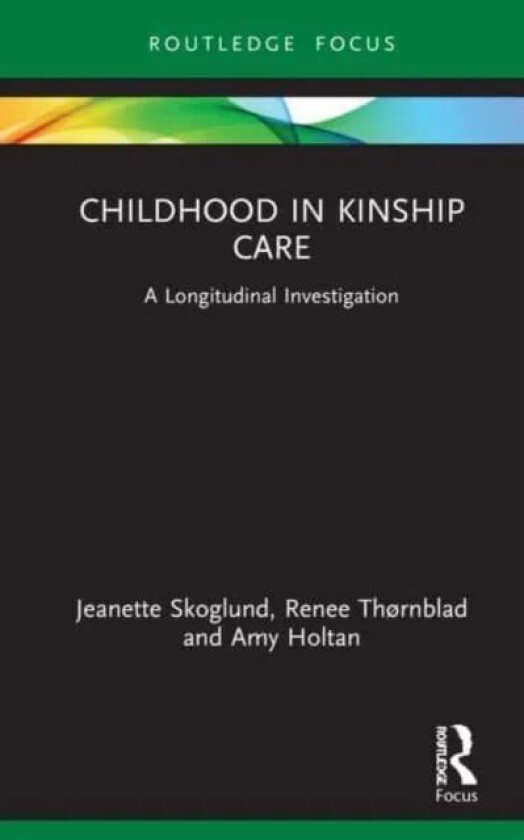 Childhood in Kinship Care av Jeanette Skoglund, Renee Thornblad, Amy Holtan