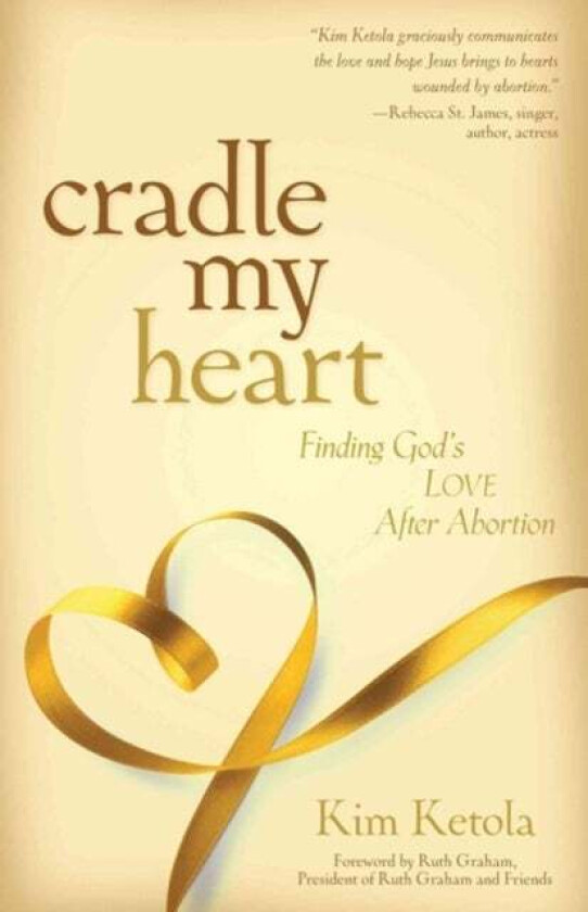 Cradle My Heart - Finding God`s Love After Abortion av Kim Ketola