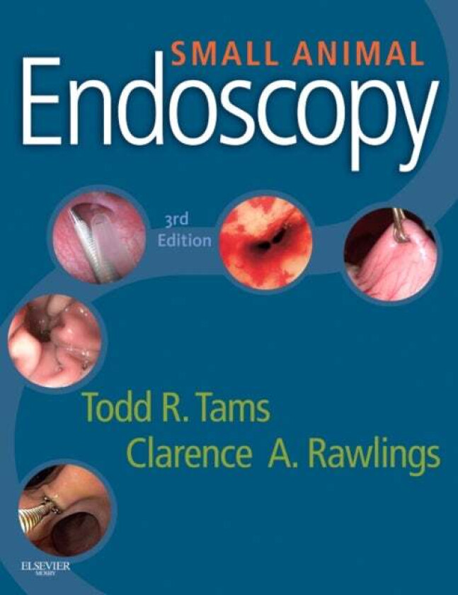 Small Animal Endoscopy av Todd R. (Chief Medical Officer VCA Antech Inc. Los Angeles CA Tams, VCA West Los Angeles Animal Hospital West Los Angeles CA