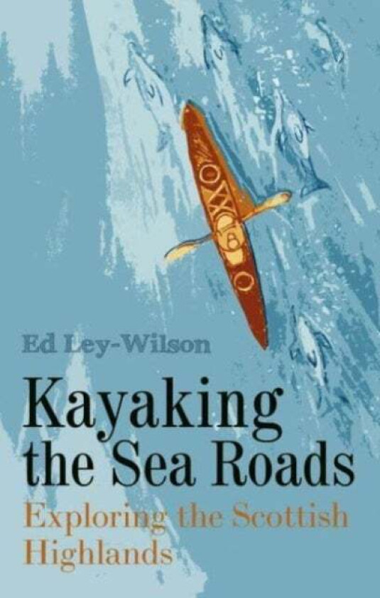 Kayaking the Sea Roads av Ed Ley-Wilson