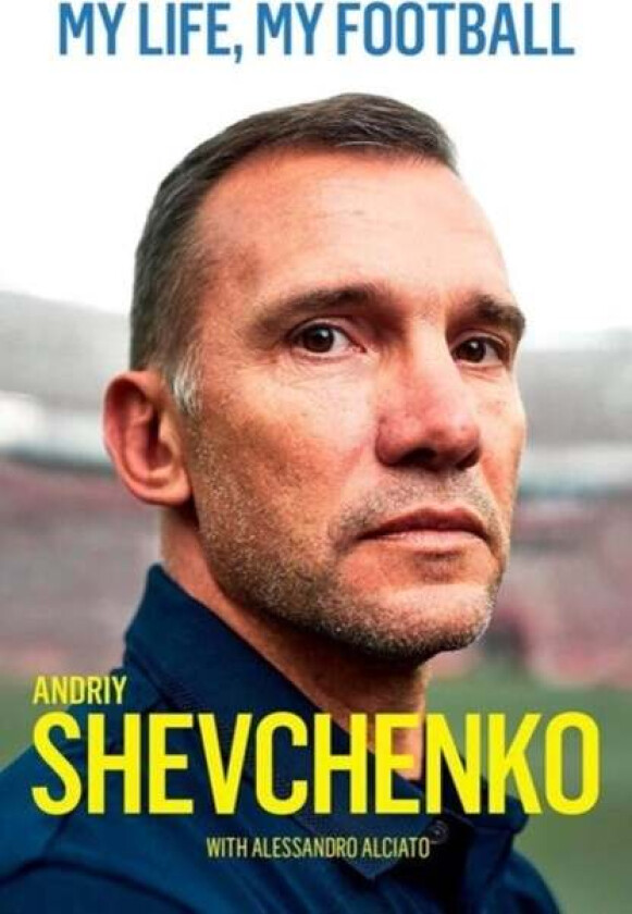 My Life, My Football av Andriy Shevchenko