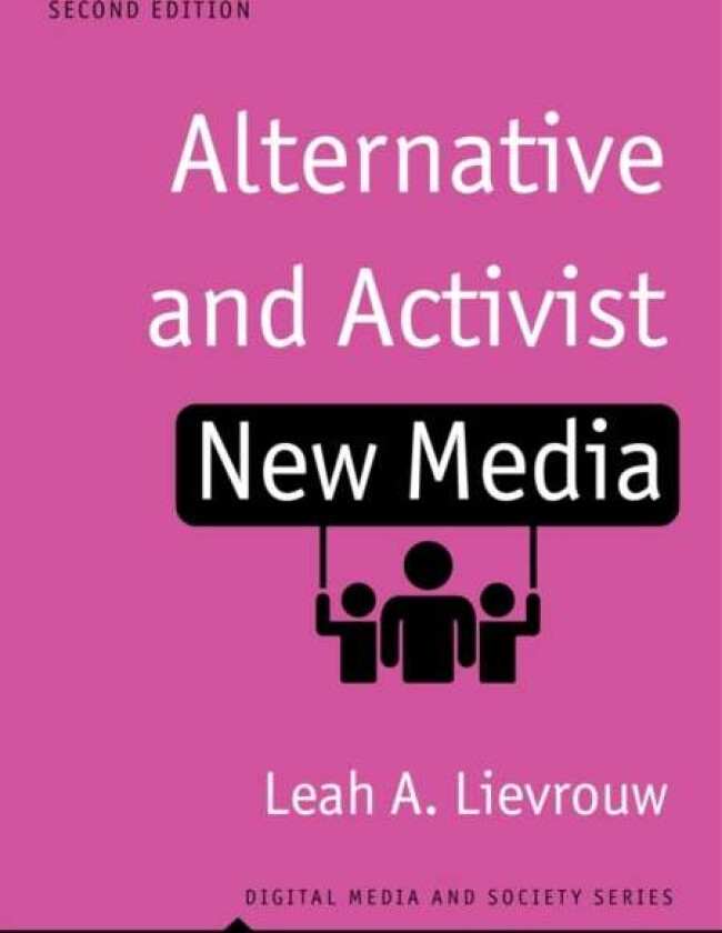 Alternative and Activist New Media av Leah A. (Sudikoff Fellow for Education and New Media Department of Information Studies UCLA CA) Lievrouw