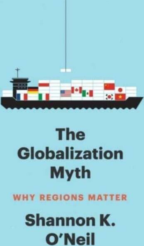 The Globalization Myth av Shannon K O'Neil