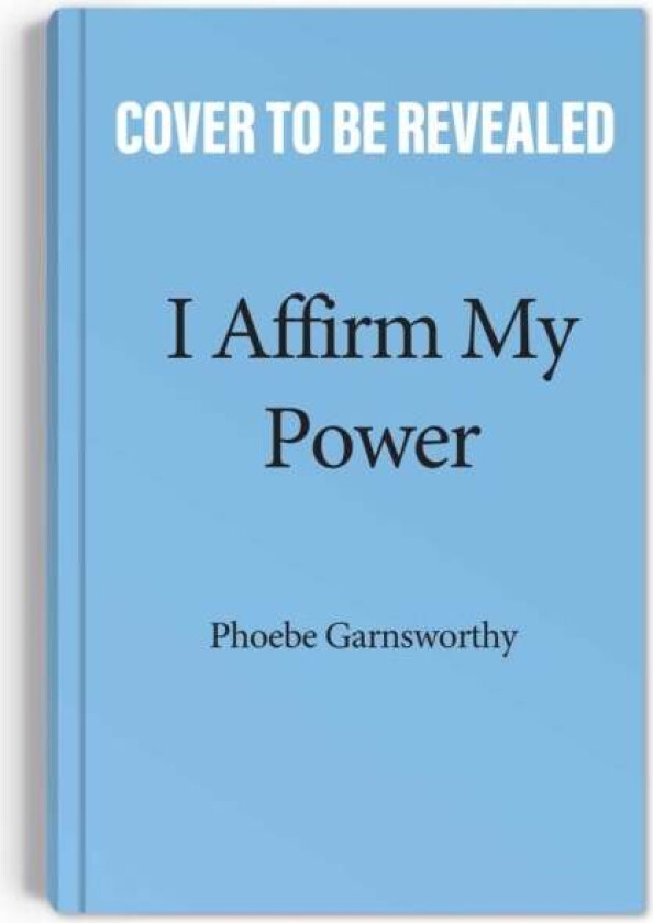 I Affirm My Power av Phoebe Garnsworthy