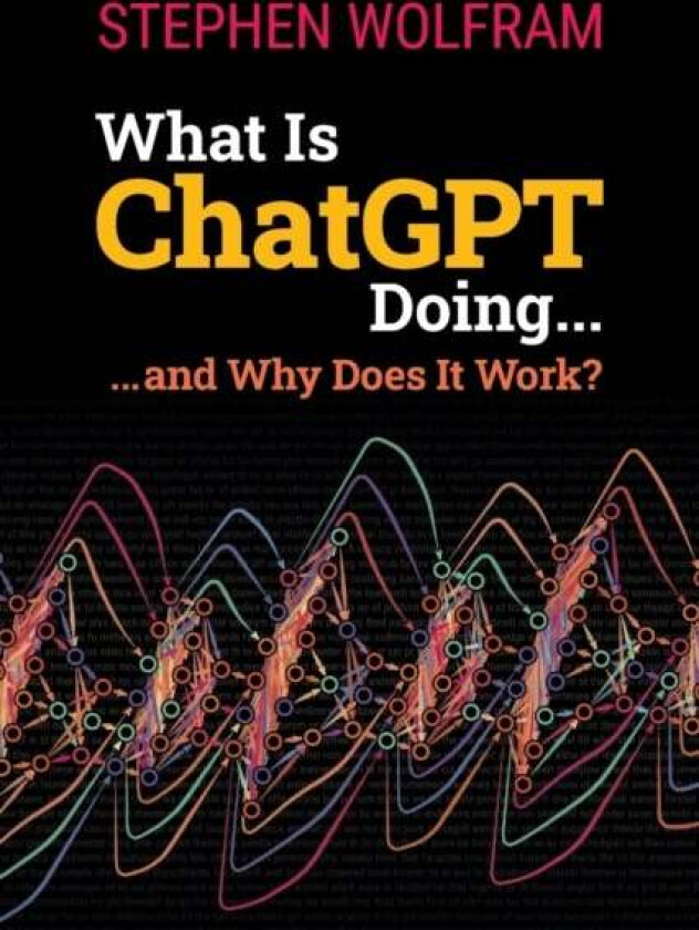 What is Chatgpt Doing... and Why Does it Work? av Wolfram S