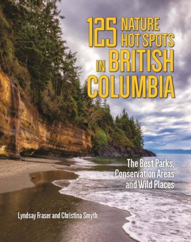 125 Nature Hot Spots in British Columbia av Lyndsay Fraser, Christina Smyth