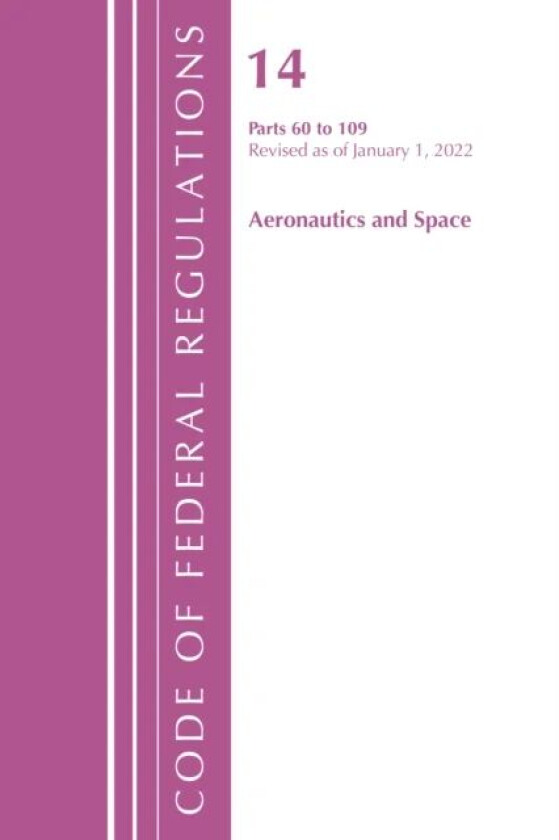 Code of Federal Regulations, Title 14 Aeronautics and Space 60-109, Revised as of January 1, 2021 av Office Of The Federal Register (U.S.)