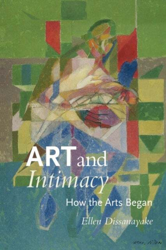 Art and Intimacy av Ellen Dissanayake