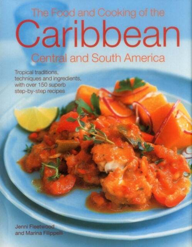The Food and Cooking of the Caribbean Central and South America av Jenni Fleetwood, Marina Filipelli