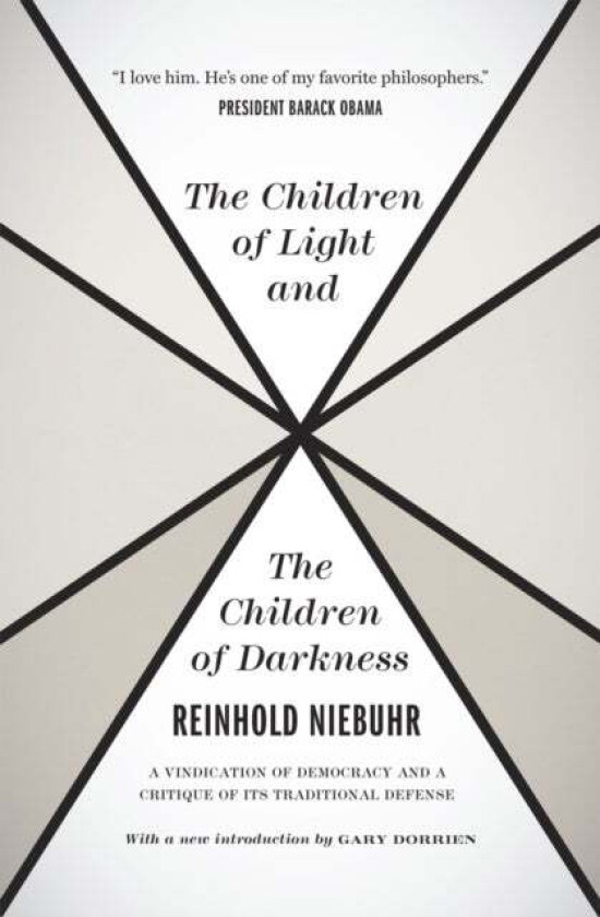 The Children of Light and the Children of Darkne ¿ A Vindication of Democracy and a Critique of Its av Reinhold Niebuhr, Gary Dorrien