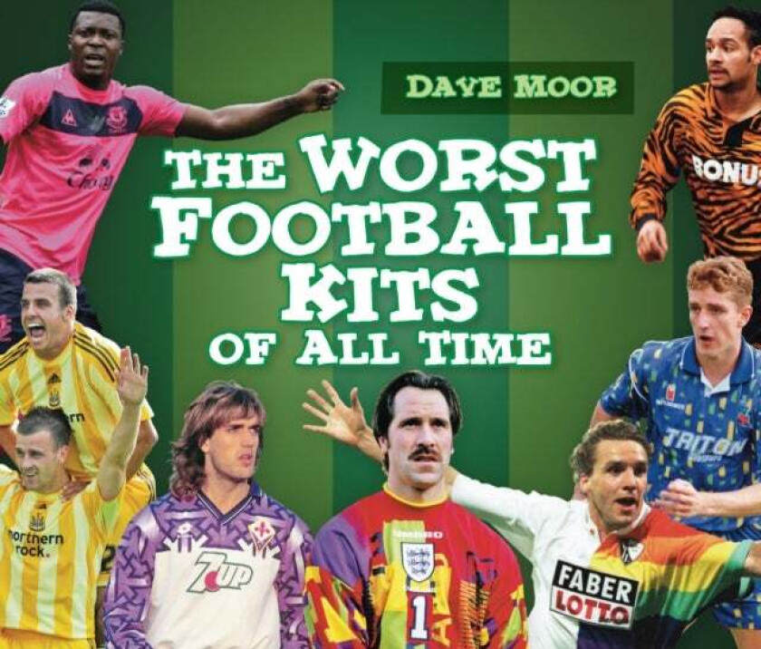 The Worst Football Kits of All Time av David Moor