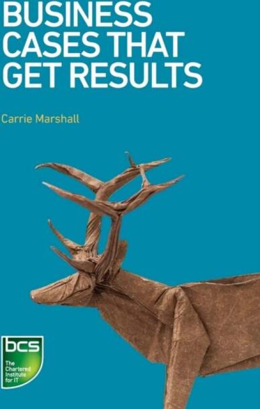 Business Cases That Get Results av Carrie Marshall
