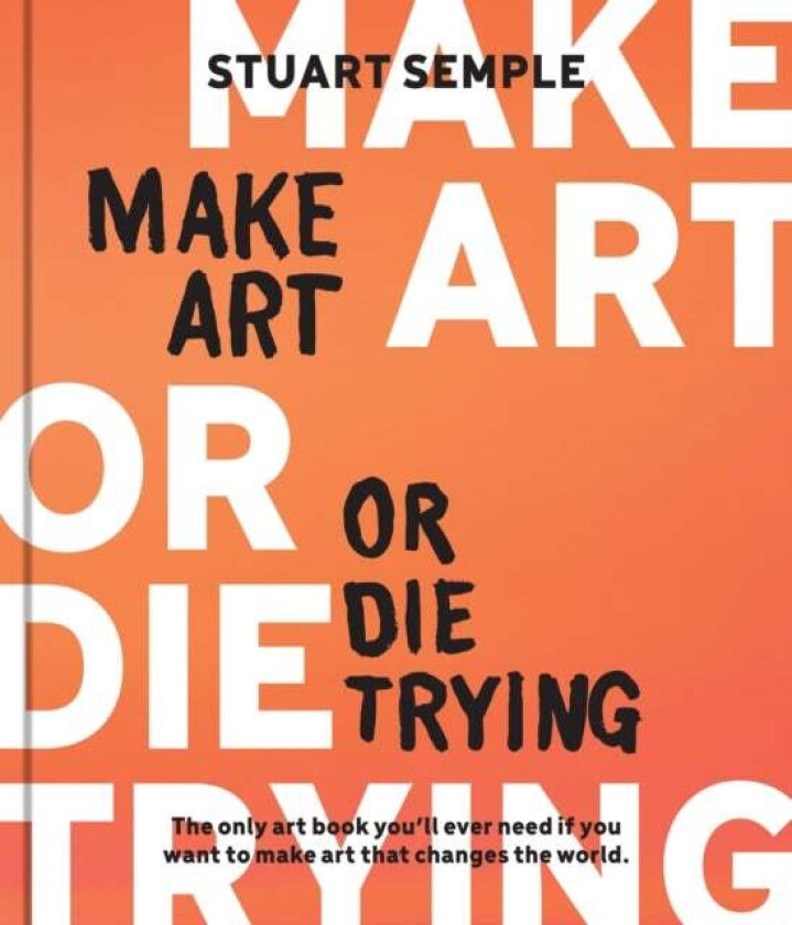 Make Art or Die Trying av Stuart Semple