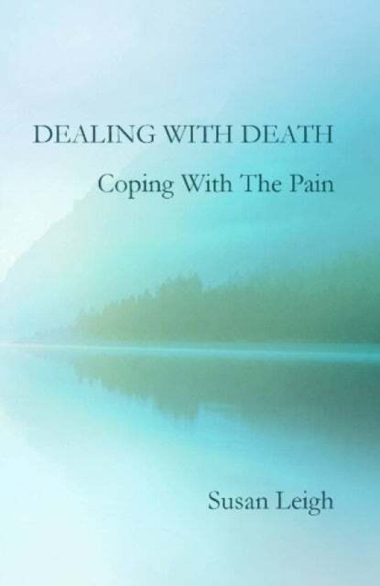 Dealing With Death, Coping With The Pain av Susan Leigh
