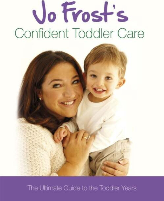 Jo Frost&#039;s Confident Toddler Care av Jo Frost