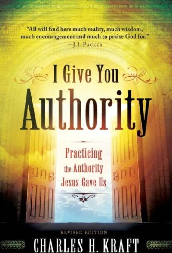 I Give You Authority ¿ Practicing the Authority Jesus Gave Us av Charles H. Kraft