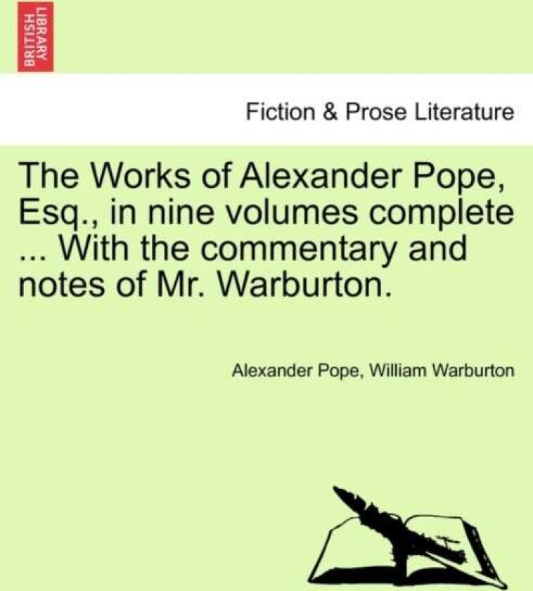 The Works of Alexander Pope, Esq., in Nine Volumes Complete ... with the Commentary and Notes of Mr. av Alexander Pope, William Warburton