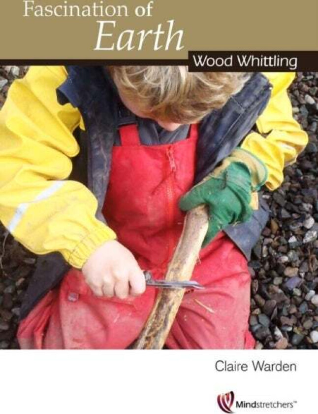 Fascination of Earth: Wood Whittling av Claire Warden
