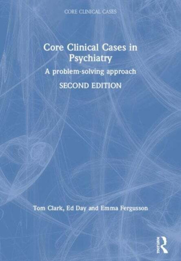 Core Clinical Cases in Psychiatry av Tom (MB ChB LLM MRCPsych Consultant Forensic Psychiatrist and Honorary Senior Clinical Lecturer in Forensic Psych