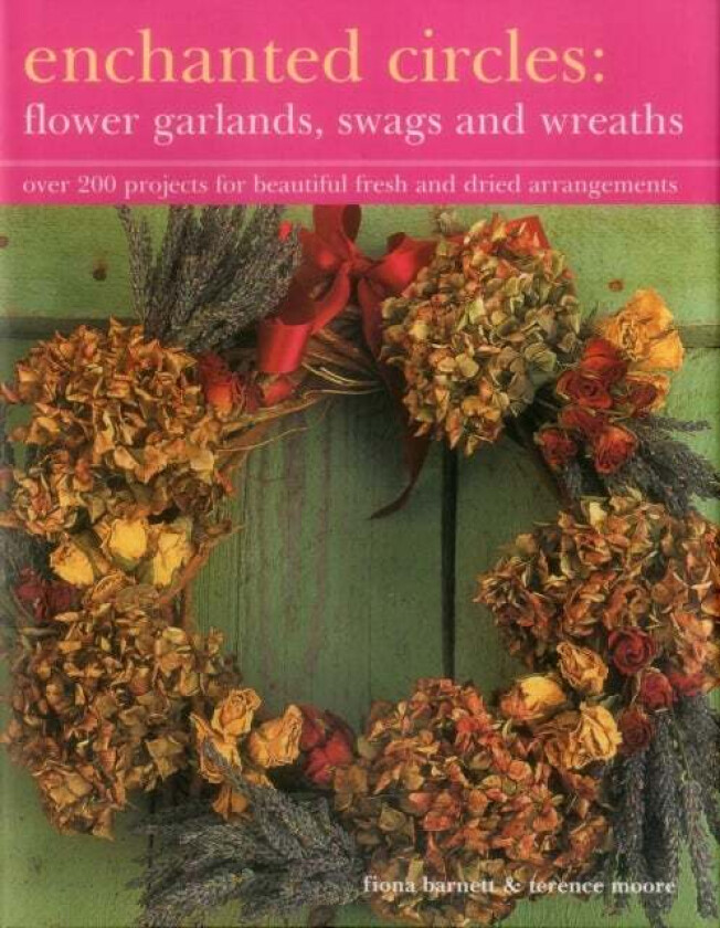 Enchanted Circles: Flower Garlands, Swags and Wreaths av Fiona Barnett, Terence Moore