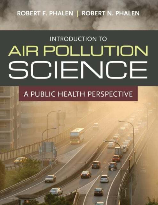 Introduction To Air Pollution Science av Robert F. Phalen, Robert N. Phalen