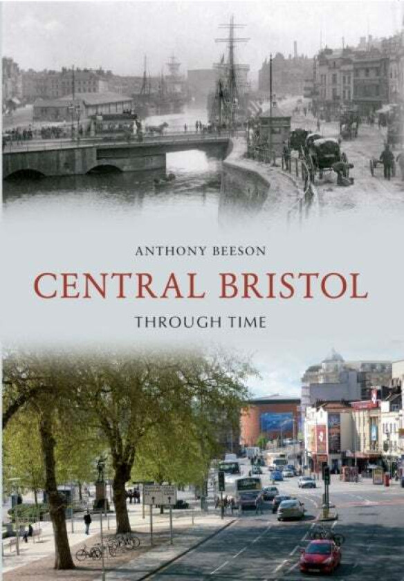 Central Bristol Through Time av Anthony Beeson
