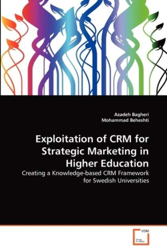 Exploitation of CRM for Strategic Marketing in Higher Education av Azadeh Bagheri, Mohammad Beheshti