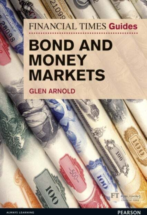 Financial Times Guide to Bond and Money Markets, The av Glen Arnold