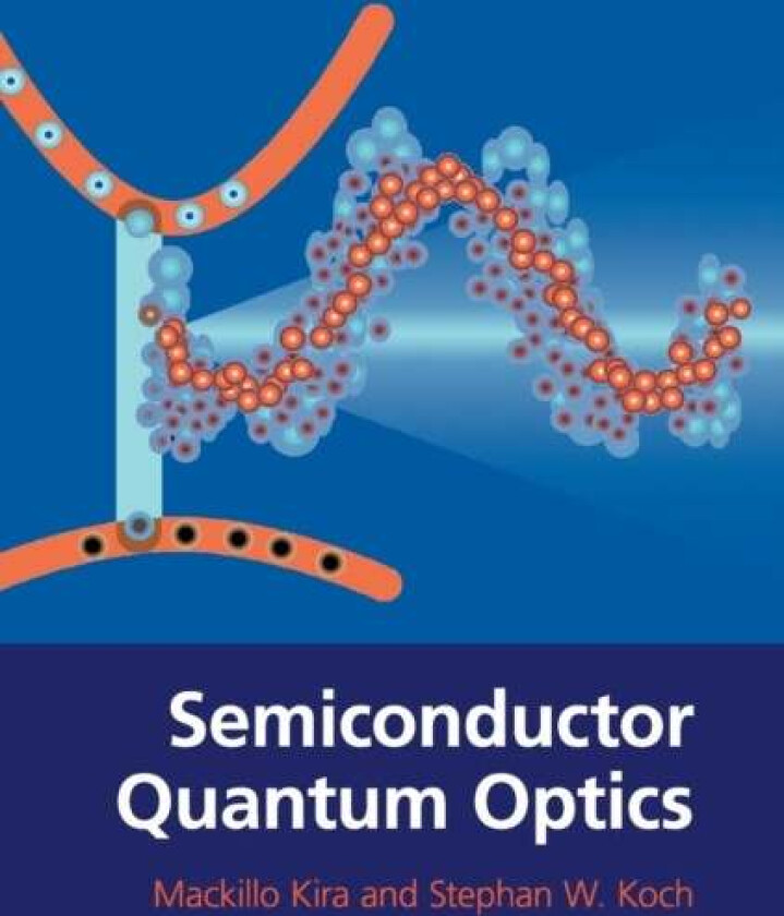 Semiconductor Quantum Optics av Mackillo (Philipps-Universitat Marburg Germany) Kira, Stephan W. (Philipps-Universitat Marburg Germany) Koch