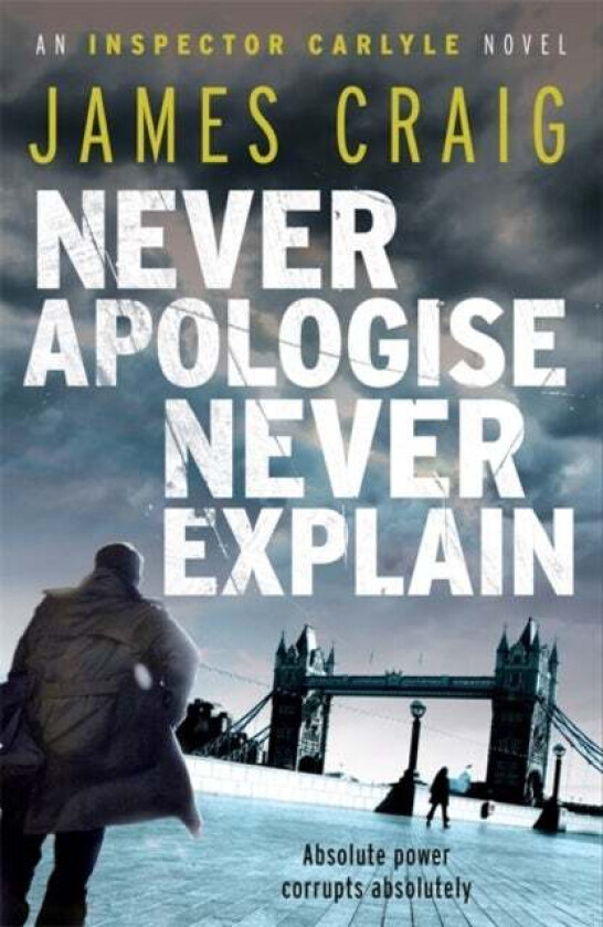 Never Apologise, Never Explain av James Craig