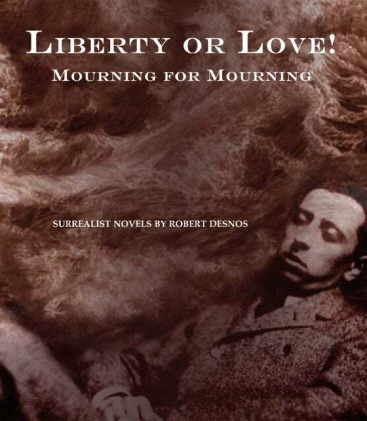 Liberty Or Love! And Mourning For Mourning av Robert Desnos