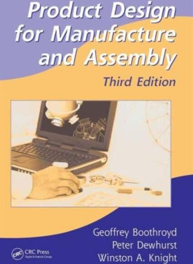 Product Design for Manufacture and Assembly av Geoffrey (Boothroyd Dewhurst Inc. Wakefield Rhode Island USA) Boothroyd, Peter Dewhurst, Winston A. (Un