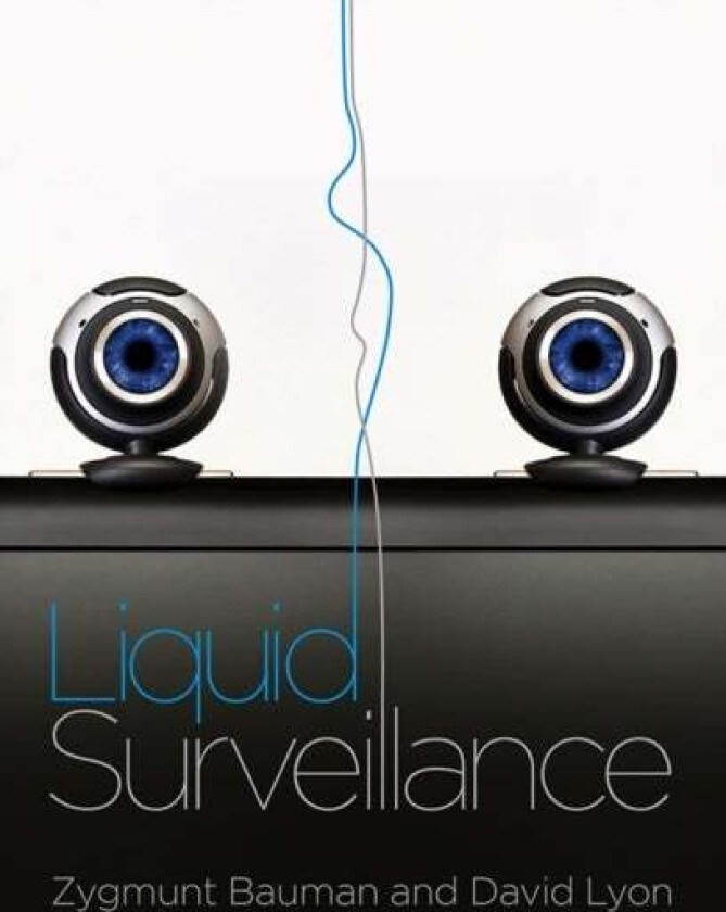 Liquid Surveillance av Zygmunt (Universities of Leeds and Warsaw) Bauman, David (Queen's University Ontario Canada) Lyon