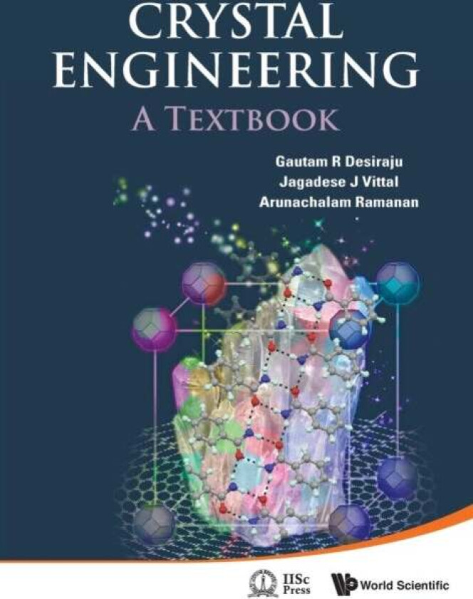 Crystal Engineering: A Textbook av Gautam R (Indian Inst Of Science India) Desiraju, Jagadese J (Nus S'pore) Vittal, Arunachalam (Indian Inst Of