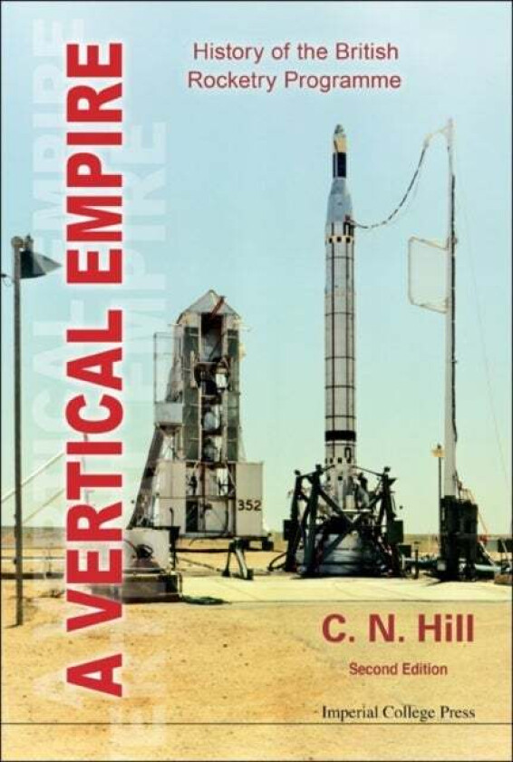 Vertical Empire, A: History Of The British Rocketry Programme av Charles N (Formerly Charterhouse Uk) Hill