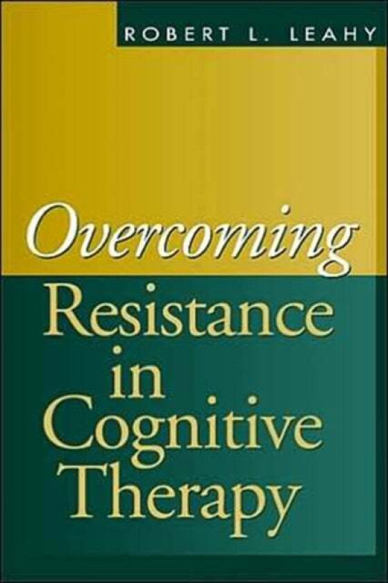 Overcoming Resistance in Cognitive Therapy av Robert L. (Weill-Cornell University Medical College New York USA) Leahy