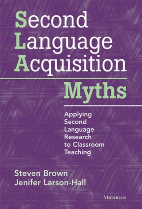 Second Language Acquisition Myths av Steven Brown, Jenifer Larson-Hall