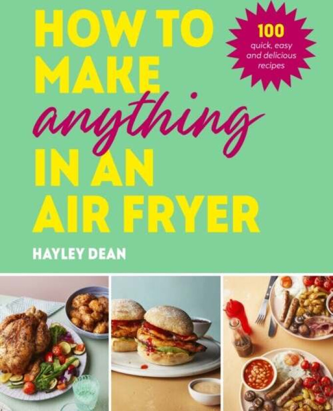 How to Make Anything in an Air Fryer av Hayley Dean
