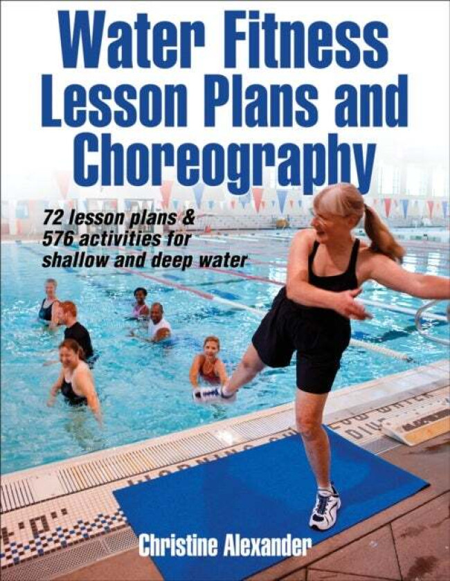 Water Fitness Lesson Plans and Choreography av Christine Alexander