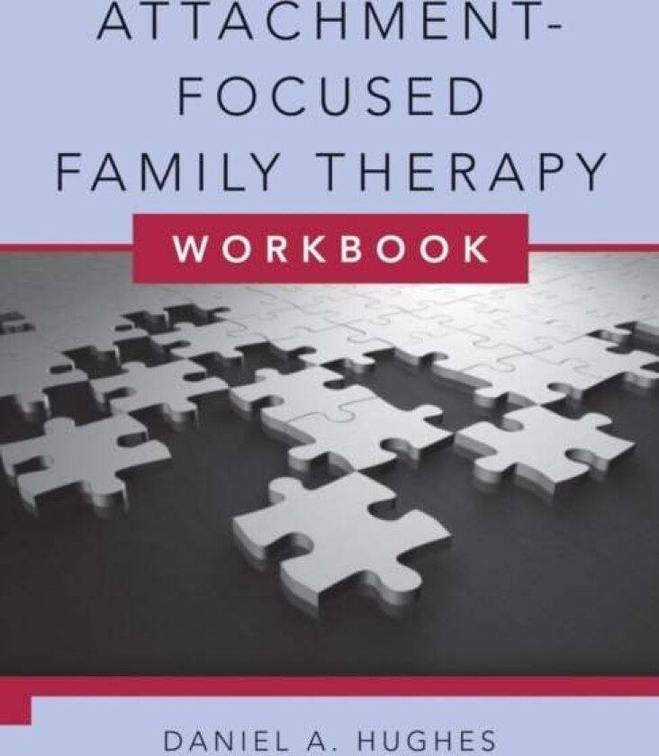 Attachment-Focused Family Therapy Workbook av Daniel A. (Dyadic Developmental Psychotherapy Institute) Hughes