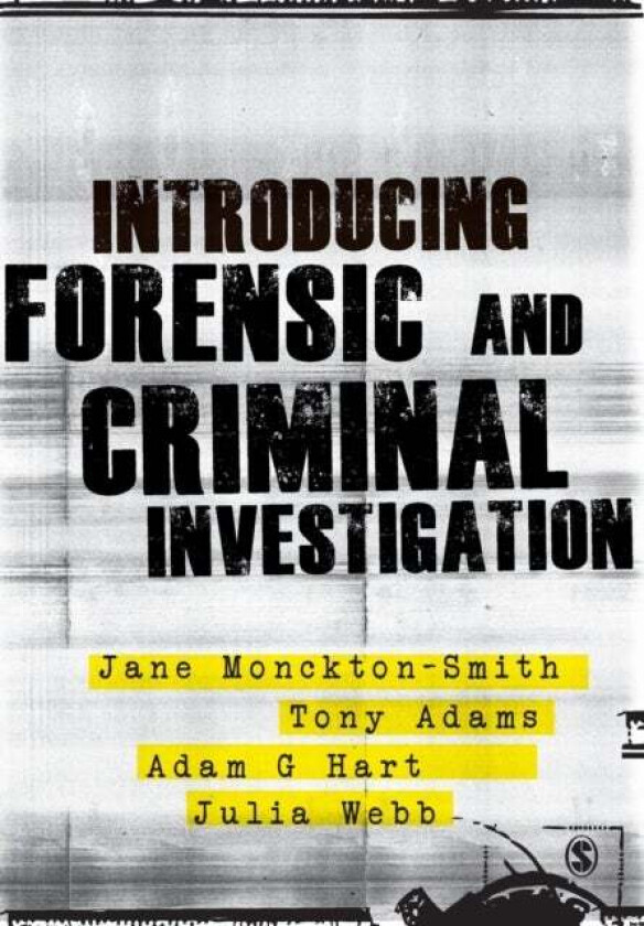 Introducing Forensic and Criminal Investigation av Jane Monckton-Smith, Tony Adams, Adam Hart, Julia Webb