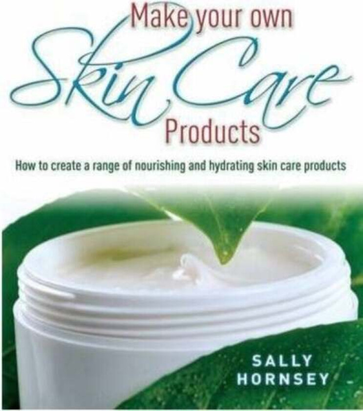 Make Your Own Skin Care Products av Sally Hornsey