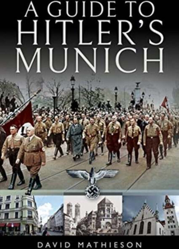A Guide to Hitler's Munich av David Mathieson