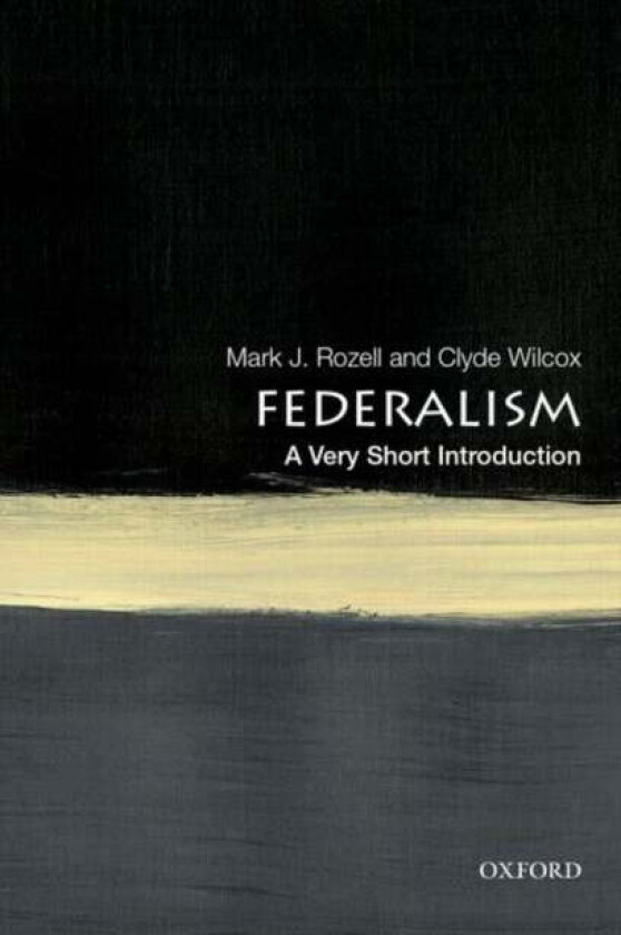 Federalism: A Very Short Introduction av Mark J. (Dean Dean Schar School of Policy and Government) Rozell, Clyde (Professor of government Professor of
