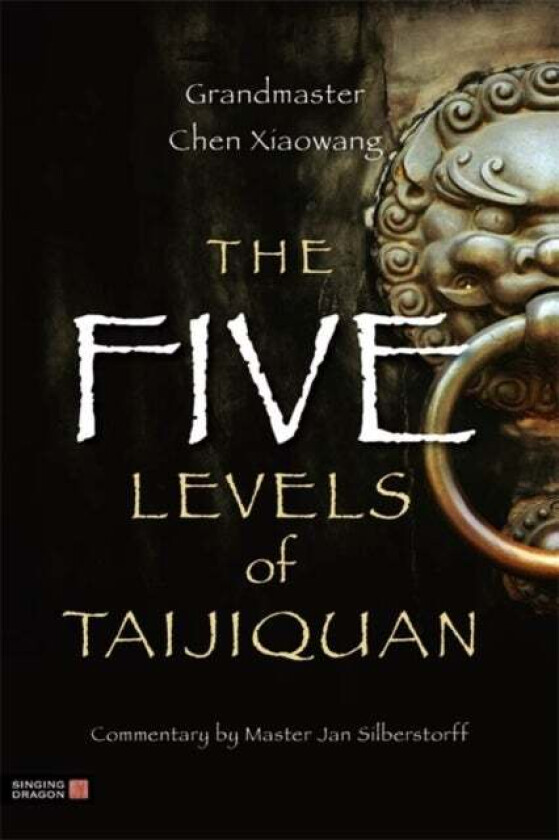 The Five Levels of Taijiquan av Xiaowang Chen