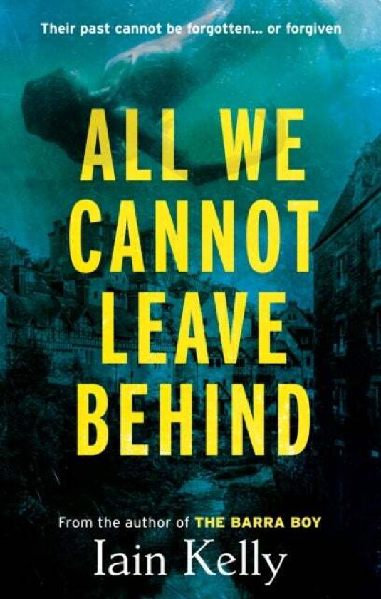 All We Cannot Leave Behind av Iain Kelly