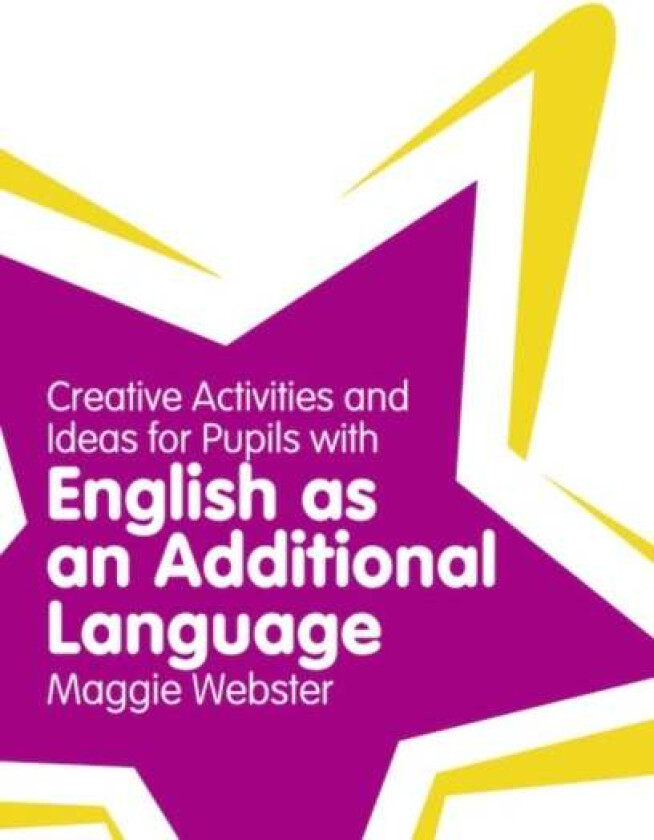 Creative Activities and Ideas for Pupils with English as an Additional Language av Maggie Webster