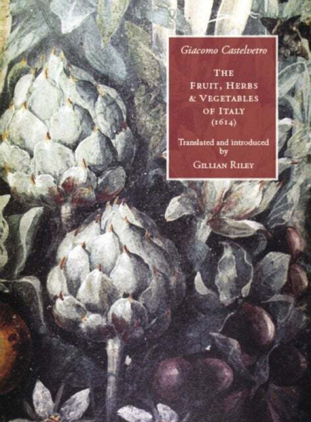 The Fruit, Herbs and Vegetables of Italy. av Giacomo Castelvetro