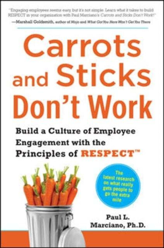 Carrots and Sticks Don&#039;t Work: Build a Culture of Employee Engagement with the Principles of RESPECT av Paul Marciano